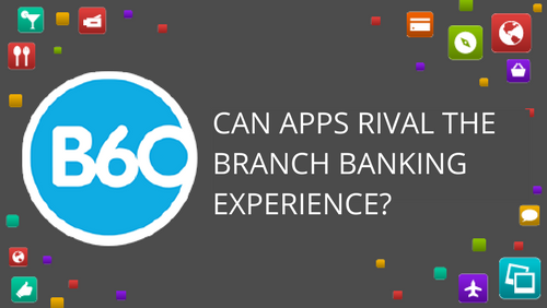 Can Apps Rival the Branch Banking Experience?